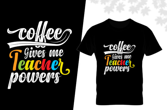 Coffee Give Me Teacher Powers T Shirt Graphics