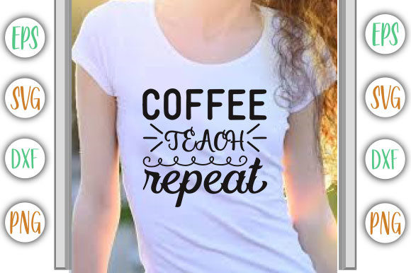Teacher Design, Coffee Teach Repeat Graphics